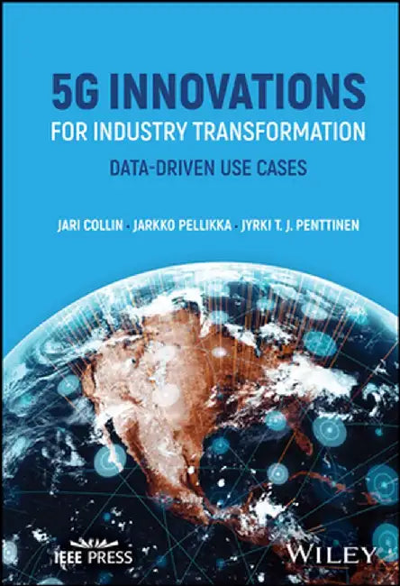 5g Innovations for Industry Transformation: Data-Driven Use Cases by Jari Collin