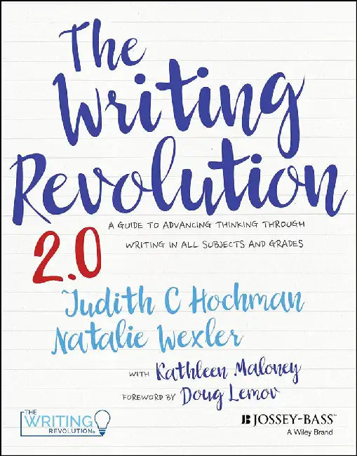 The Writing Revolution: A Guide to Advancing Thinking Through Writing in All Subjects and Grades by Judith C. Hochman