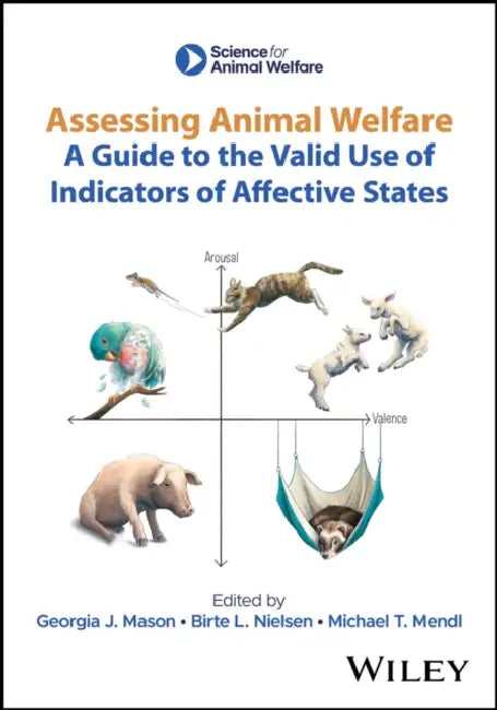 Assessing Animal Welfare: A Guide to the Valid Use of Indicators of Affective States by Georgia J. Mason