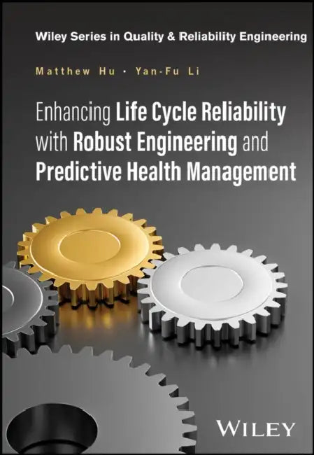 Enhancing Life Cycle Reliability with Robust Engineering and Predictive Health Management by Matthew Hu