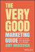 The Very Good Marketing Guide: How To Grow Your Business On A Budget by Miocevich, Amy