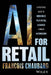 AI for Retail: A Practical Guide to Modernize Your Retail Business Through Automation by Francois Chaubard