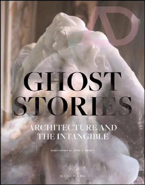 Ghost Stories: Architecture and the Intangible by Peter J. Baldwin