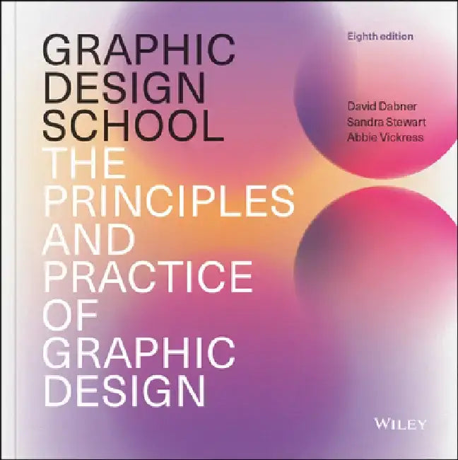 Graphic Design School: The Principles and Practice of Graphic Design by David Dabner