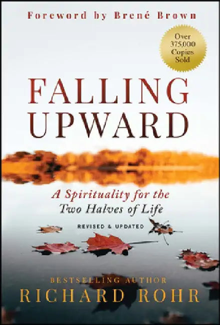 Falling Upward: A Spirituality for the Two Halves of Life by Richard Rohr