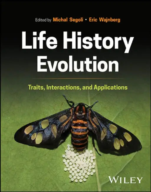 Life History Evolution: Traits, Interactions, and Applications by Michal Segoli