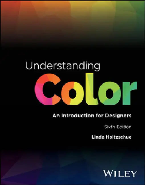 Understanding Color: An Introduction for Designers by Linda Holtzschue