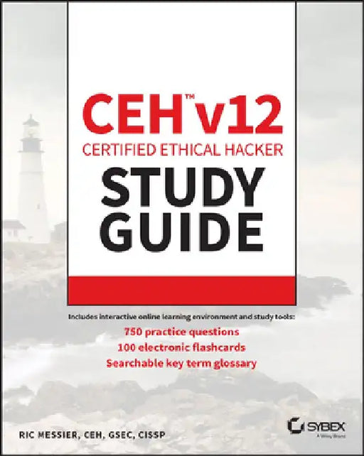 Ceh V12 Certified Ethical Hacker Study Guide with 750 Practice Test Questions by Ric Messier