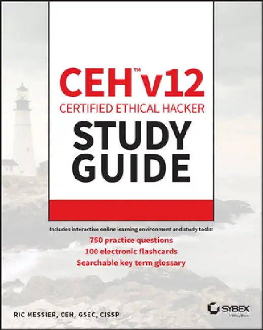 Ceh V12 Certified Ethical Hacker Study Guide with 750 Practice Test Questions by Ric Messier