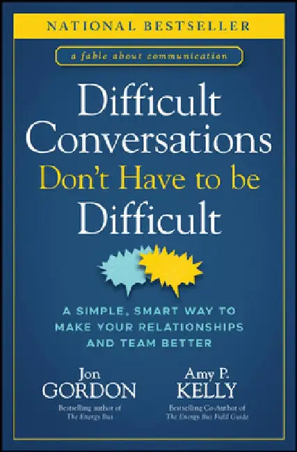 Difficult Conversations Don't Have to Be Difficult by Amy P. Kelly