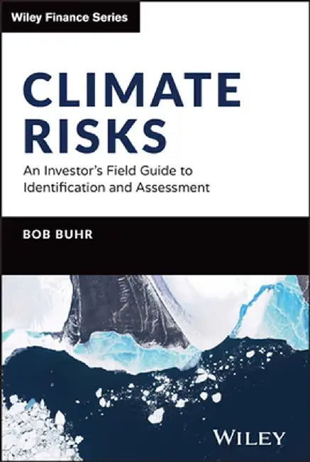 Climate Risks: An Investor'S Field Guide To Identification And Assessment by Buhr, Bob