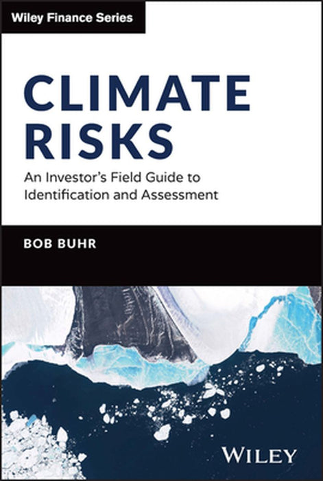 Climate Risks: An Investor'S Field Guide To Identification And Assessment by Buhr, Bob