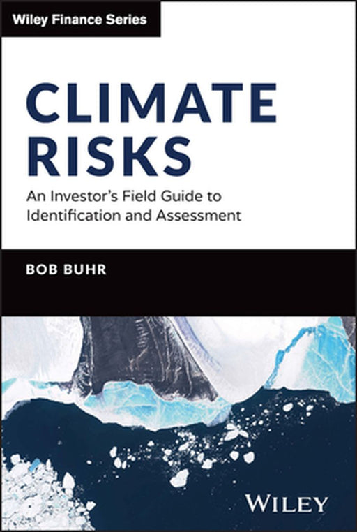 Climate Risks: An Investor'S Field Guide To Identification And Assessment by Buhr, Bob