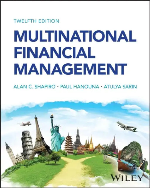 Multinational Financial Management, 12th Edition by Alan C. Shapiro, Paul Hanouna, Atulya Sarin (Santa Clara University)