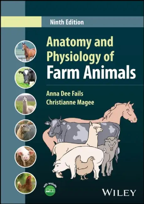 Anatomy and Physiology of Farm Animals, 9th Edition by Anna Dee Fails, Christianne Magee