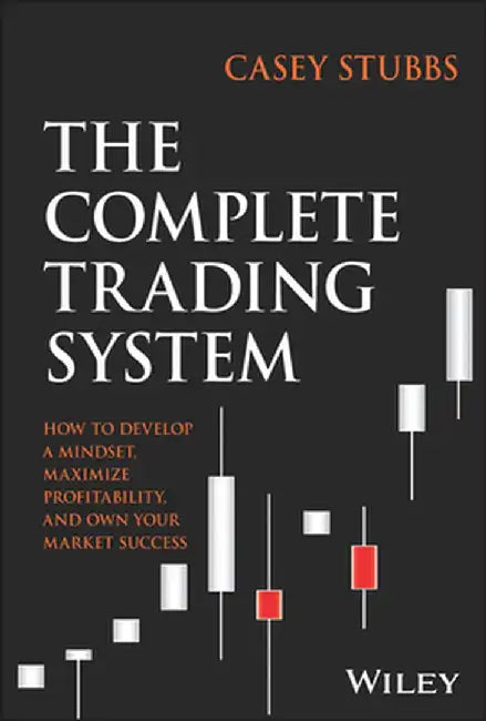 The Complete Trading System: How to Make Money Trading by Casey Stubbs