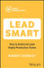 Lead Smart: How to Build and Lead Highly Productive Teams by Dermot Crowley
