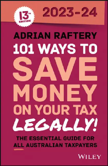 101 Ways to Save Money on Your Tax - Legally! 2023-2024 by Adrian Raftery