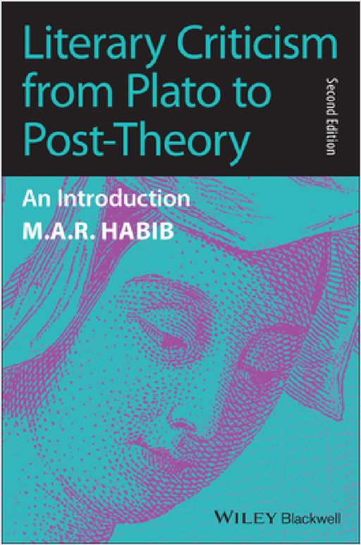 Literary Criticism from Plato to Post-Theory: An Introduction by M. A. R. Habib