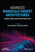Advanced Nanoscale Mosfet Architectures: Current Trends and Future Perspectives by Kalyan Biswas