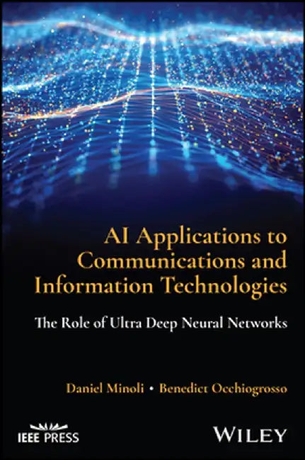 Ai Applications To Communications And Information Technologies: The Role Of Ultra Deep Neural Networks by Minoli