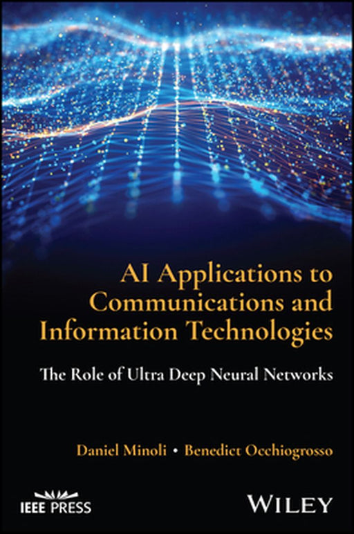 Ai Applications To Communications And Information Technologies: The Role Of Ultra Deep Neural Networks by Minoli