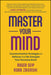 Master Your Mind: Counterintuitive Strategies To Refocus And Re-Energize Your Runaway Brain by Seip