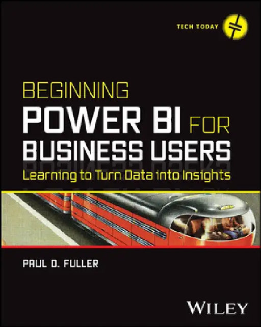 Beginning Power Bi for Business Users: Learning to Turn Data Into Insights by Paul Fuller