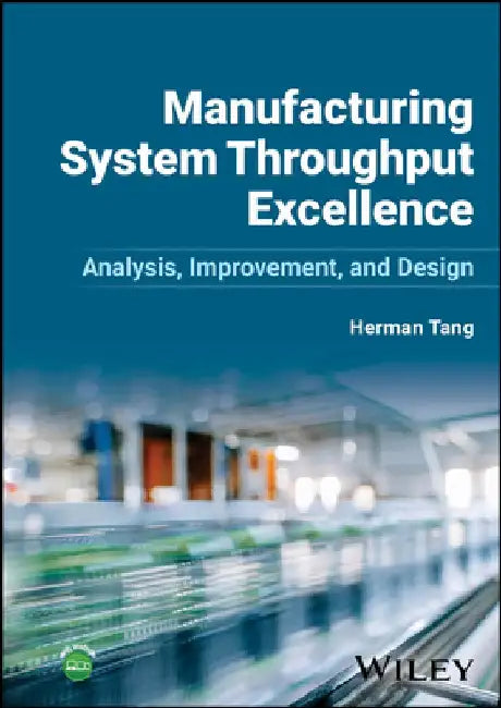 Manufacturing System Throughput Excellence: Analysis, Improvement, and Design by Herman Tang