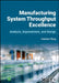 Manufacturing System Throughput Excellence: Analysis, Improvement, and Design by Herman Tang