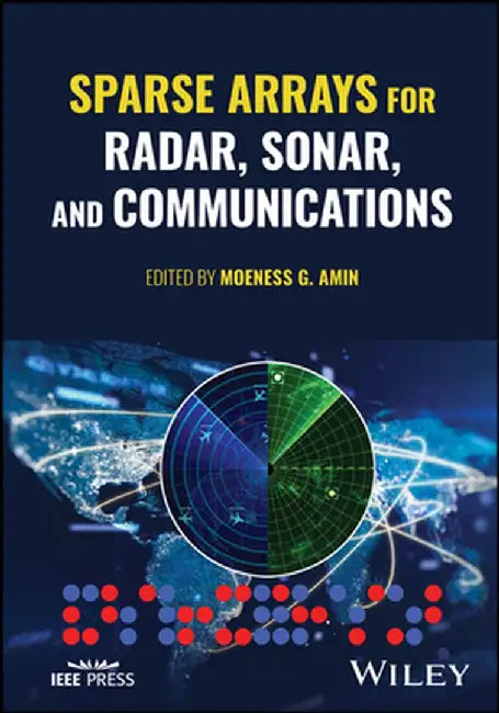 Sparse Arrays for Radar, Sonar, and Communications by Moeness G. Amin