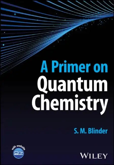 A Primer on Quantum Chemistry by S. M. Blinder