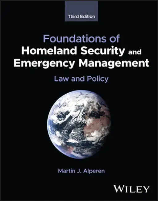 Foundations of Homeland Security and Emergency Management: Law and Policy by Martin J. Alperen