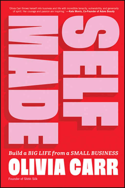 Self-Made: Build A Big Life From A Small Business by Carr, Olivia