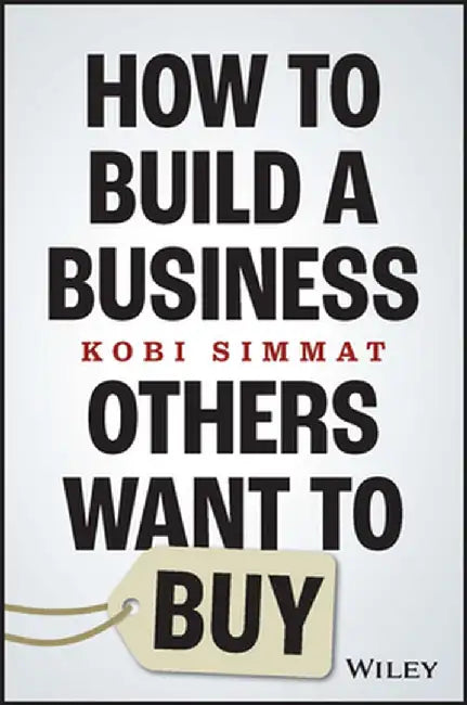 How To Build A Business Others Want To Buy by Simmat, Kobi