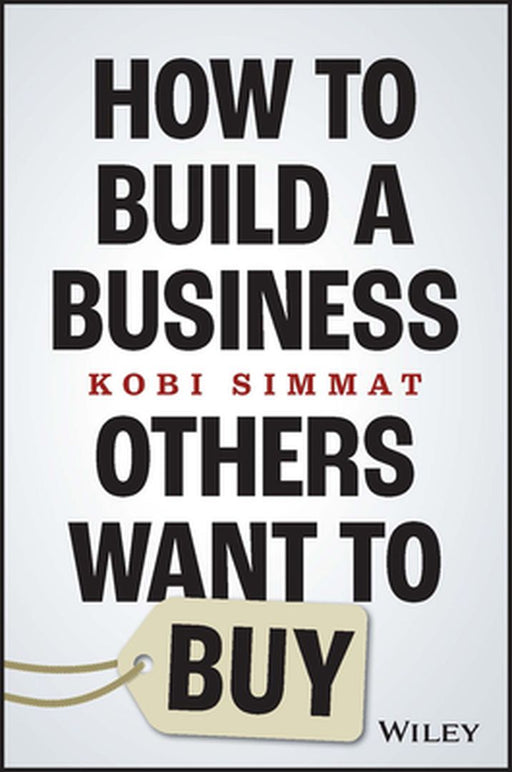 How To Build A Business Others Want To Buy by Simmat, Kobi