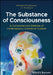 The Substance of Consciousness: A Comprehensive Defense of Contemporary Substance Dualism by J. P. Moreland