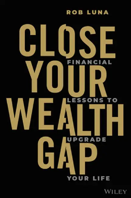 Closing the Wealth Gap: Financial Lessons to Upgrade Your Life by Rob Luna