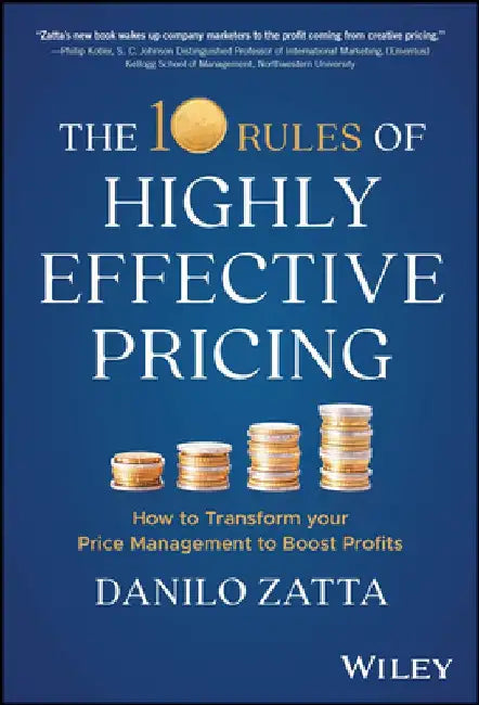 The 10 Rules of Highly Effective Pricing: How to Transform Your Price Management to Boost Profits by Danilo Zatta