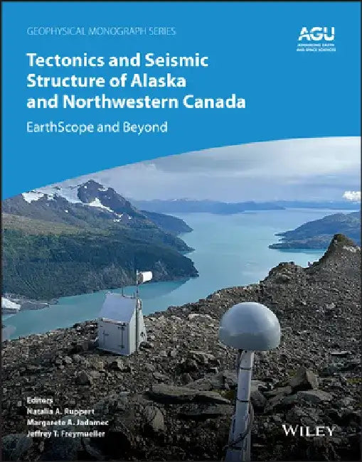 Tectonics and Seismicity of Alaska and Western Canada: Earthscope and Beyond by Margarete A. Jadamec