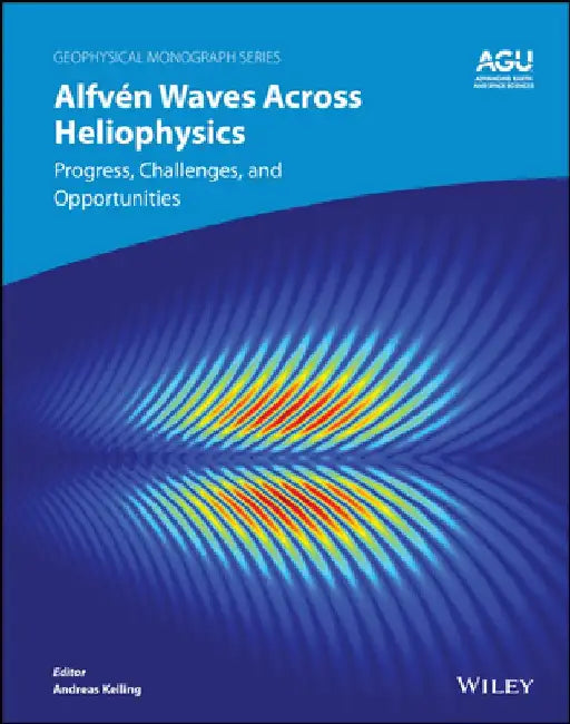 Advances in Understanding Alfvén Waves Across Heliophysics by Andreas Keiling