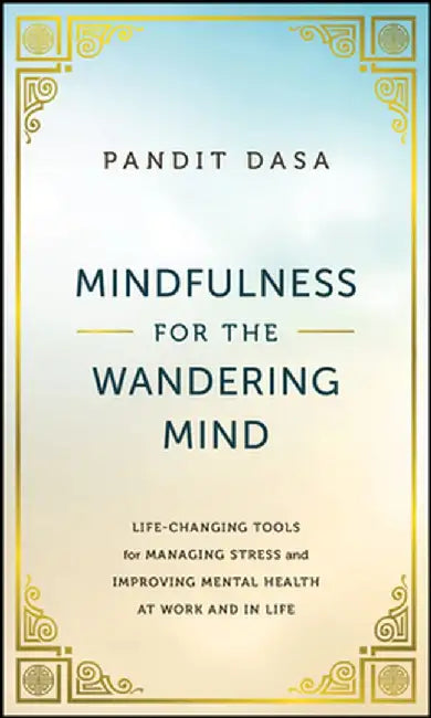 Closing the Apps: How to Be Mindful at Work and at Home by Dasa, Pandit