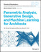 Parametric Analysis, Generative Design and Machine Learning in Architectural Practice by Victor Okhoya, Marcelo Bernal