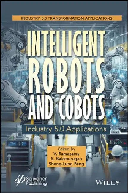 Intelligent Robots and Cobots: Concepts and Applications for Industry 5.0 Transformation by Ramasamy V