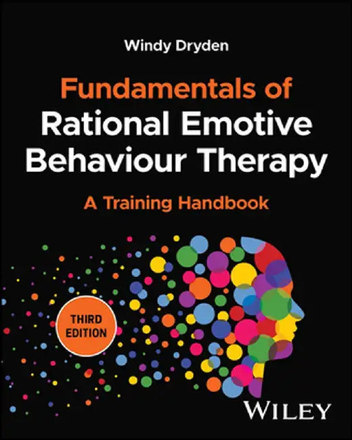 Fundamentals Of Rational Emotive Behaviour Therapy: A Training Handbook by Dryden, Windy