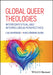 Global Queer Theologies: Intercontextual and Interreligious Perspectives by Lisa Isherwood
