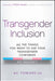 Transgender Inclusion: All The Things You Want To Ask Your Transgender Coworker (But Shouldn'T) by Fowlkes, A. C.