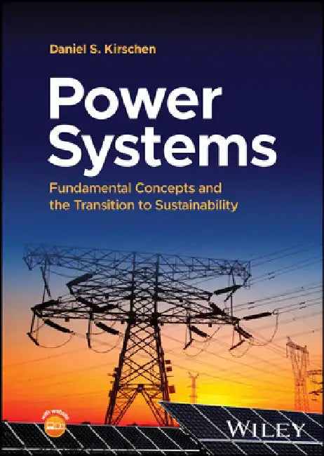 Power Systems: Fundamental Concepts and the Transition to Sustainability by Daniel S. Kirschen