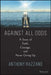 Against All Odds: A Story Of Faith Courage And Never Giving Up by Razzano, Anthony