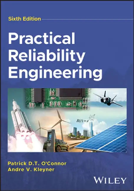Practical Reliability Engineering, 6th Edition by Patrick D. T. O'Connor, Andre V. Kleyner, Ball State University)